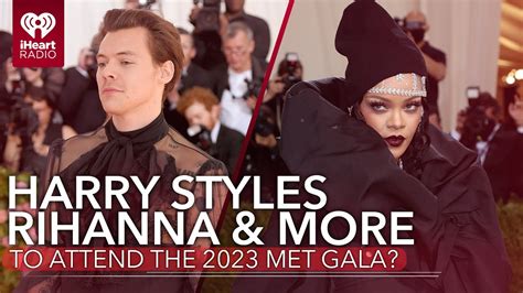 Harry Styles, Rihanna & More! Here's Who You Might See At The 2023 Met ...