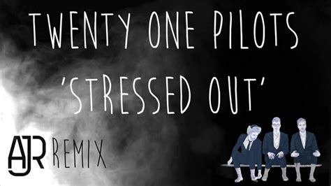 twenty one pilots – Stressed Out (AJR Remix) Lyrics | Genius Lyrics