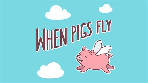 When Pigs Fly: Meaning, Usage, and Origin