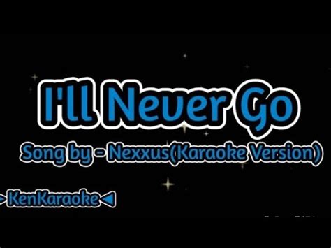 I'll Never Go - Song By Nexxus ( Karaoke ) - YouTube