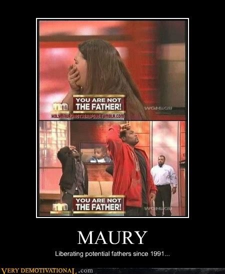 MAURY - Very Demotivational - Demotivational Posters | Very ...