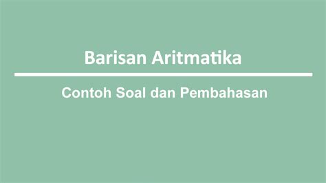 Contoh Soal Barisan Aritmatika dan Jawabannya