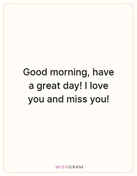 Good Morning, Have A Great Day! I Love You And Miss You! | Messages ...