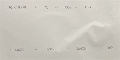 [Solved] Balance the following reactions. b C3H7OH + 02 -> CO2 + H20 c)... | Course Hero