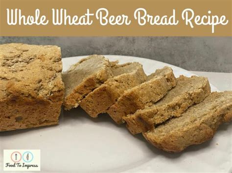 Whole Wheat Beer Recipe - Food To Impress