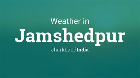 Weather for Jamshedpur, Jharkhand, India