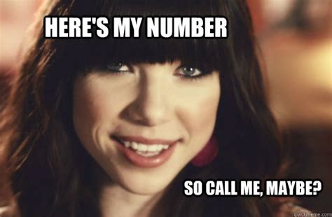 Here's my number so call me, maybe? - call me - quickmeme