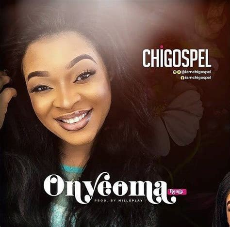 GospelGbedu.com: DOWNLOAD MUSIC: Onyeoma (Remix) By Chi Gospel ...