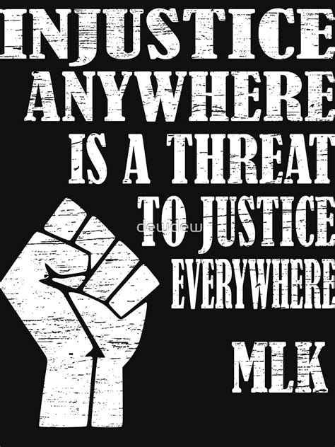 "Injustice Anywhere Is A Threat To Justice Everywhere MLK Quotes" T-shirt for Sale by dewdew ...