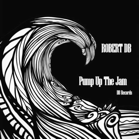 Robert DB - Pump Up The Jam (Original Mix) MP3 Download & Lyrics | Boomplay