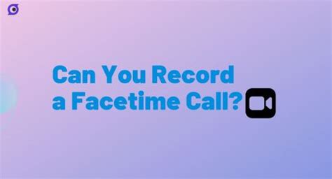 Can You Record a Facetime Call? 4 Ways Here!