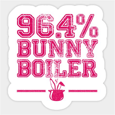 96.4% Bunny Boiler - Bunny Boiler - Sticker | TeePublic