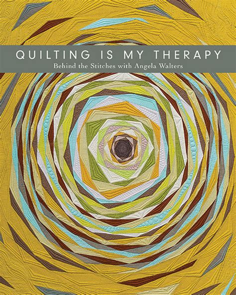 Quilting Is My Therapy - Behind the Stitches with Angela Walters by Angela Walters