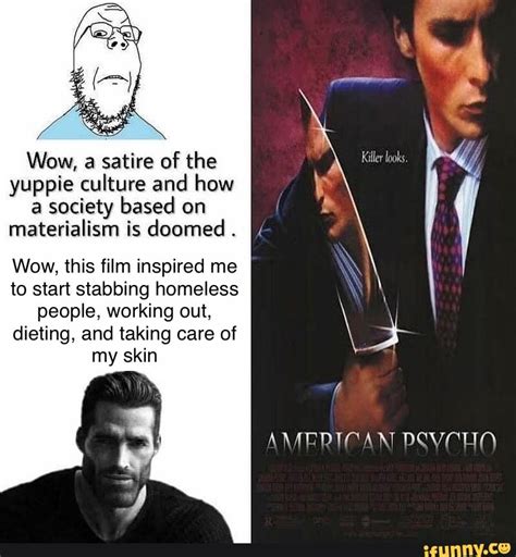 Wow, a satire of the yuppie culture and how Killer looks a society based on materialism is ...