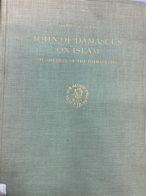 John of Damascus on Islam. The "heresy of the Ishmaelites". - Os Livros ...