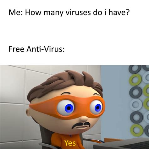 you have 30000000 viruses | Protegent Antivirus' "Yes" | Know Your Meme