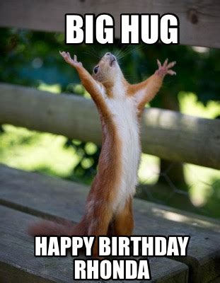 Meme Creator - Funny Big Hug Happy Birthday Rhonda Meme Generator at MemeCreator.org!