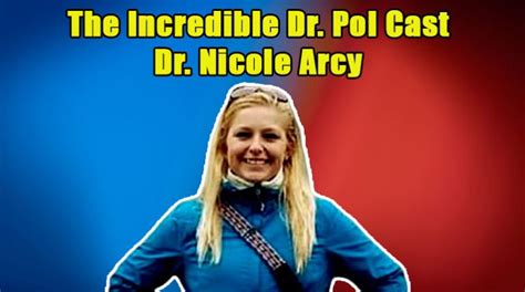 Who is the New Doctor, Nicole Arcy in 'The Incredible Dr. Pol ...