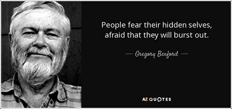 Gregory Benford quote: People fear their hidden selves, afraid that ...