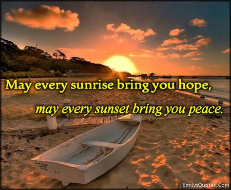 May every sunrise bring you hope, may every sunset bring you peace ...