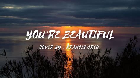 You're Beautiful - Cover by - Francis Greg (lyrics & video) #yourebeautiful #francisgreg - YouTube