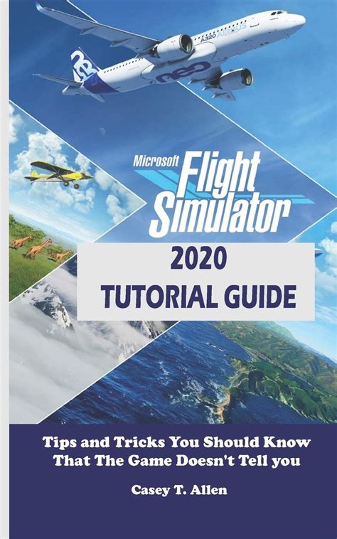 Buy MICROSOFT FLIGHT SIMULATOR 2020 TUTORIAL GUIDE: Tips and Tricks You Should Know That The ...