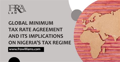 GLOBAL MINIMUM TAX RATE AGREEMENT AND ITS IMPLICATIONS ON NIGERIA’S TAX REGIME - frawilliams