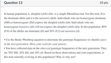 Solved Question 13 10 pts In human population A, dimpled | Chegg.com