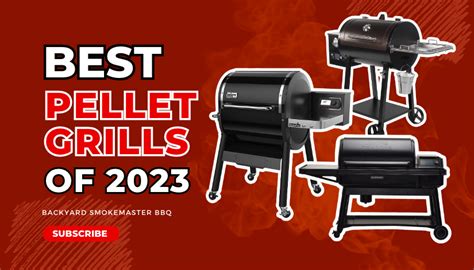 The Best Pellet Grills Of 2023 – Backyard SmokeMaster BBQ