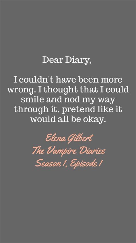 Elena Gilbert / The Vampire Diaries / Season 1 / Quote | Vampire diaries quotes, Dear diary ...