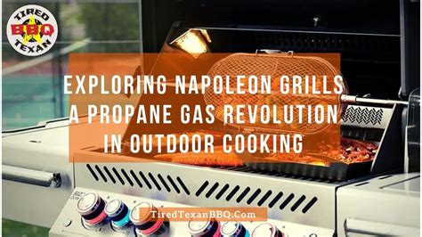 Exploring Napoleon Grills: A Propane Gas Revolution in Outdoor Cooking