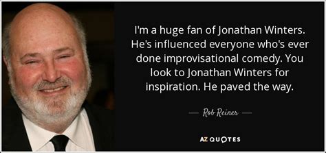 Rob Reiner quote: I'm a huge fan of Jonathan Winters. He's influenced everyone...