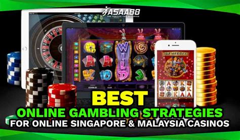 Best Online Gambling Strategies for Online Singapore & Malaysia Casinos