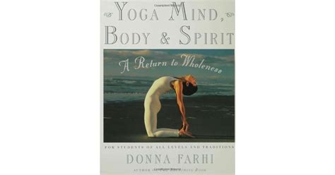 Yoga Mind, Body & Spirit: A Return to Wholeness by Donna Farhi — Reviews, Discussion, Bookclubs ...