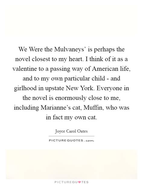 We Were the Mulvaneys' is perhaps the novel closest to my heart.... | Picture Quotes