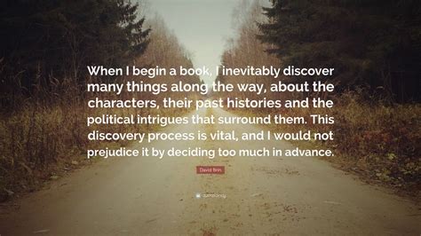 David Brin Quote: “When I begin a book, I inevitably discover many things along the way, about ...