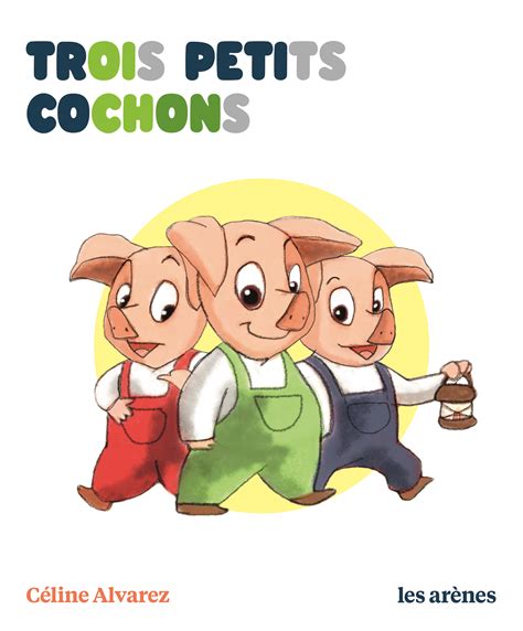 Trois Petits Cochons - Céline Alvarez - Les Arènes