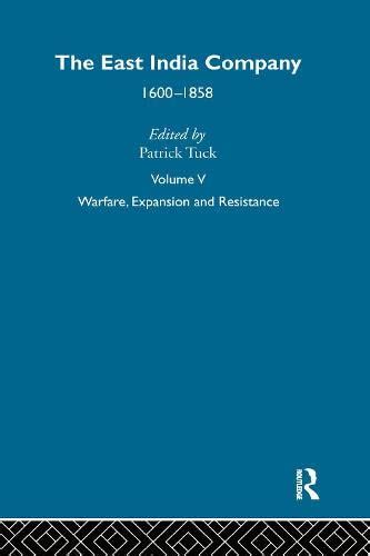 The East India Company, 1600-1858, Vol. 5: Warfare, Expansion and ...