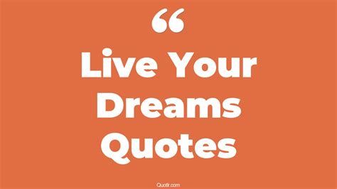 45+ Captivate Live Your Dreams Quotes That Will Unlock Your True Potential