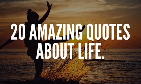 20 Amazing Quotes About Life