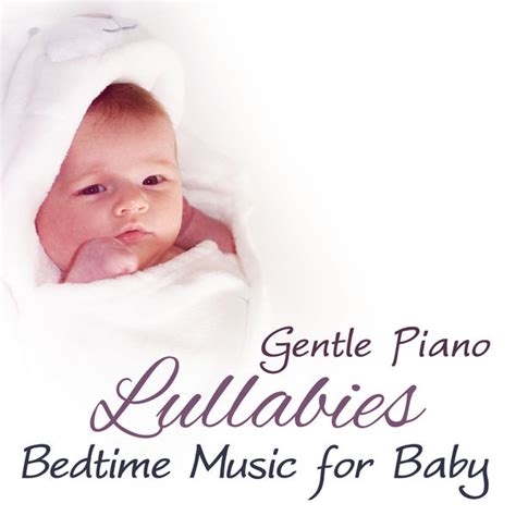 Album Gentle Piano Lullabies: Bedtime Music for Baby With Soft Instrumental Background Music to ...