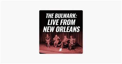 ‎The Bulwark Podcast: The Bulwark: Live from New Orleans on Apple Podcasts