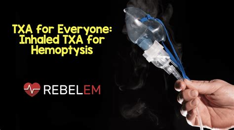 TXA for Everyone: Inhaled TXA for Hemoptysis - REBEL EM - Emergency ...