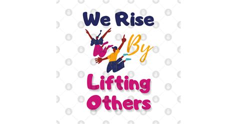 We rise by lifting others - We Rise By Lifting Others - Sticker | TeePublic