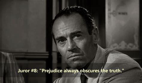 12 Angry Men (1957) Juror #8 [Henry Fonda] : It's always difficult to keep personal prejudice ...