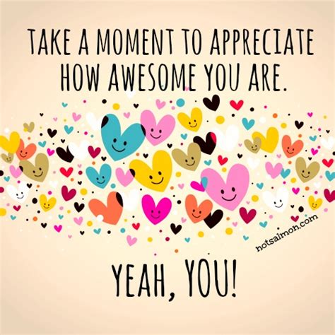 Take a moment to appreciate how Awesome you are. Yeah, You! ~ God is Heart