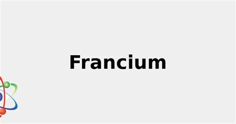 Atomic Number of Francium + Info, Color, Uses and more... 2022