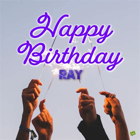 Happy Birthday, Ray – Images and Wishes to Share with Him