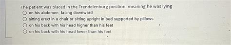 Solved The patient was placed in the Trendelenburg position, | Chegg.com