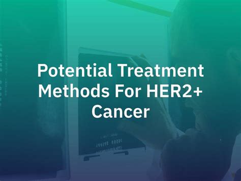 Potential Treatment Methods for HER2+ Cancer